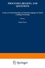 Processes, Beliefs, and Questions: Essays on Formal Semantics of Natural Language and Natural Language Processing