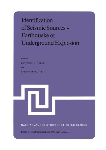 Identification of Seismic Sources - Earthquake or Underground Explosion: Proceedings of the NATO Advance Study Institute held at Voksenï¿½sen, Oslo, Norway, September 8-18, 1980 / Edition 1