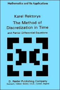 Title: The Method of Discretization in Time and Partial Differential Equations / Edition 1, Author: K. Rektorys