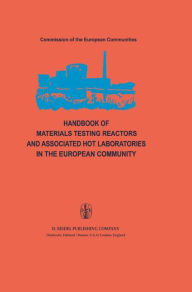 Title: Handbook of Materials Testing Reactors and Associated Hot Laboratories in the European Community: Nuclear Science and Technology / Edition 1, Author: Peter von der Hardt