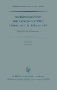 Title: Instrumentation for Astronomy with Large Optical Telescopes: Proceedings of IAU Colloquium No. 67, Held at Zelenchukskaya, U.S.S.R., 8-10 September, 1981 / Edition 1, Author: C.M. Humphries