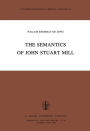 The Semantics of John Stuart Mill / Edition 1