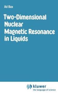 Title: Two-Dimensional Nuclear Magnetic Resonance in Liquids / Edition 1, Author: A. Bax