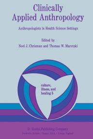 Title: Clinically Applied Anthropology: Anthropologists in Health Science Settings, Author: N. Chrisman