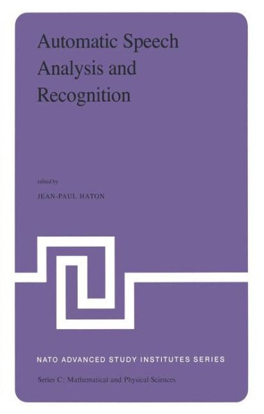 Automatic Speech Analysis and Recognition: Proceedings of the NATO Advanced Study Institute held at Bonas, France, June 29-July 10, 1981