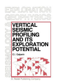 Title: Vertical Seismic Profiling and Its Exploration Potential / Edition 1, Author: E.I. Galperin