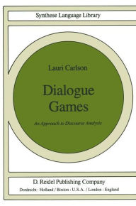 Title: Dialogue Games: An Approach to Discourse Analysis / Edition 1, Author: L. Carlson