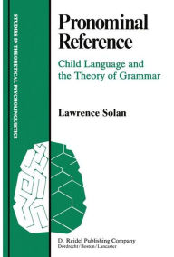 Title: Pronominal Reference: Child Language and the Theory of Grammar, Author: L. Solan