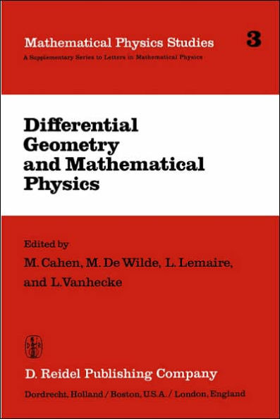 Differential Geometry and Mathematical Physics: Lectures given at the Meetings of the Belgian Contact Group on Differential Geometry held at Liège, May 2-3, 1980 and at Leuven, February 6-8, 1981