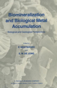 Title: Biomineralization and Biological Metal Accumulation: Biological and Geological Perspectives Papers presented at the Fourth International Symposium on Biomineralization, Renesse, The Netherlands, June 2-5, 1982 / Edition 1, Author: P. Westbroek