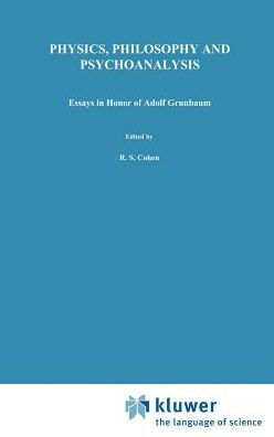 Physics, Philosophy and Psychoanalysis: Essays in Honor of Adolf Grï¿½nbaum / Edition 1