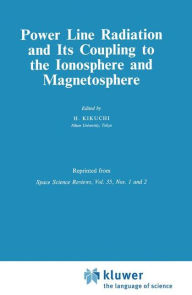 Title: Power Line Radiation and Its Coupling to the Ionosphere and Magnetosphere / Edition 1, Author: H. Kikuchi