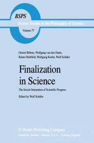 Title: Finalization in Science: The Social Orientation of Scientific Progress / Edition 1, Author: Wolf Schïfer
