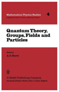 Title: Quantum Theory, Groups, Fields and Particles / Edition 1, Author: P. Barut