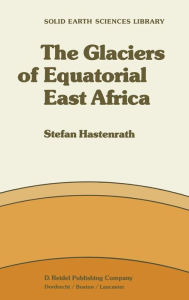 Title: The Glaciers of Equatorial East Africa / Edition 1, Author: S. Hastenrath