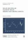 Solar and Stellar Magnetic Fields: Origins and Coronal Effects / Edition 1