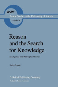 Title: Reason and the Search for Knowledge: Investigations in the Philosophy of Science, Author: D. Shapere
