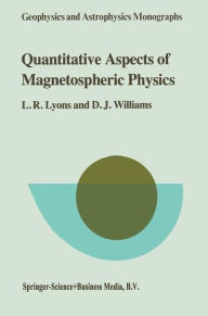 Title: Quantitative Aspects of Magnetospheric Physics / Edition 1, Author: Larry R. Lyons