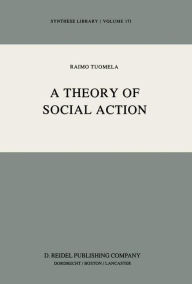 Title: A Theory of Social Action, Author: R. Tuomela