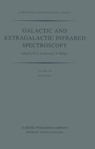 Title: Galactic and Extragalactic Infrared Spectroscopy: Proceedings of the XVIth ESLAB Symposium, held in Toledo, Spain, December 6-8, 1982 / Edition 1, Author: M.F. Kessler