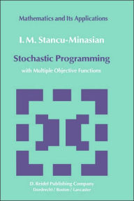 Title: Stochastic Programming: with Multiple Objective Functions / Edition 1, Author: I.M. Stancu-Minasian