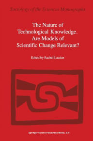Title: The Nature of Technological Knowledge. Are Models of Scientific Change Relevant?, Author: L. Laudan