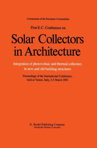 Title: First E.C. Conference on Solar Collectors in Architecture. Integration of Photovoltaic and Thermal Collectors in New and Old Building Structures / Edition 1, Author: Willeke Palz