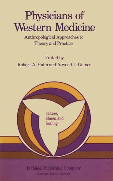 Physicians of Western Medicine: Anthropological Approaches to Theory and Practice / Edition 1
