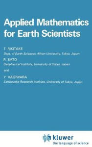 Title: Applied Mathematics for Earth Scientists / Edition 1, Author: Tsuneji Rikitake