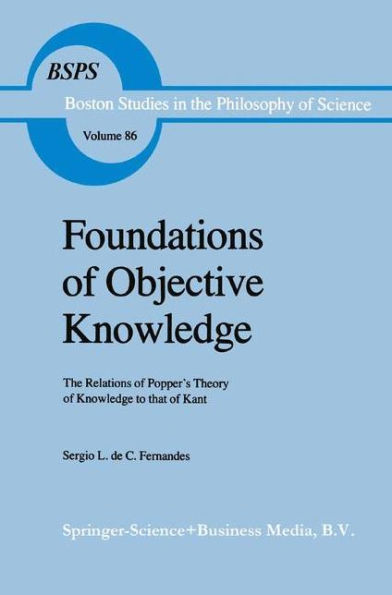 Foundations of Objective Knowledge: The Relations of Popper's Theory of Knowledge to that of Kant
