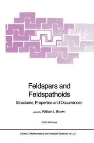 Title: Feldspars and Feldspathoids: Structures, Properties and Occurrences / Edition 1, Author: W.L. Brown