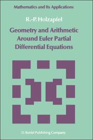 Title: Geometry and Arithmetic Around Euler Partial Differential Equations / Edition 1, Author: R.-P. Holzapfel