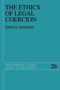 Title: The Ethics of Legal Coercion, Author: J.D. Hodson