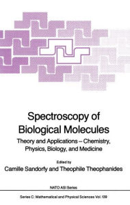 Title: Spectroscopy of Biological Molecules: Theory and Applications - Chemistry, Physics, Biology, and Medicine / Edition 1, Author: Camille Sandorfy