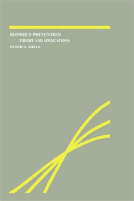Title: Blowout Prevention: Theory and Applications / Edition 1, Author: P.G. Mills
