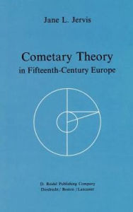 Title: Cometary Theory in Fifteenth-Century Europe / Edition 1, Author: Jane L. Jervis