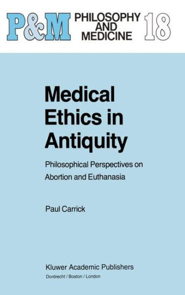 Medical Ethics in Antiquity: Philosophical Perspectives on Abortion and Euthanasia / Edition 1