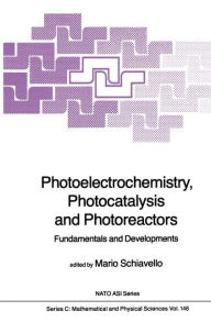 Title: Photoelectrochemistry, Photocatalysis and Photoreactors Fundamentals and Developments / Edition 1, Author: Mario Schiavello