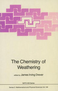 Title: The Chemistry of Weathering / Edition 1, Author: J.I. Drever