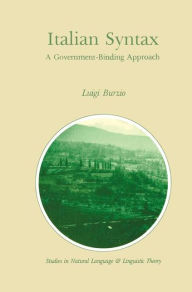 Title: Italian Syntax: A Government-Binding Approach / Edition 1, Author: L. Burzio