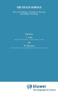 Title: The Ocean Surface: Wave Breaking, Turbulent Mixing and Radio Probing / Edition 1, Author: Y. Toba