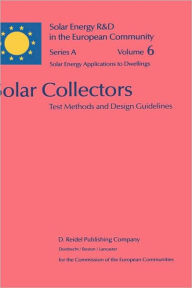 Title: Solar Collectors: Test Methods and Design Guidelines / Edition 1, Author: W.B. Gillett