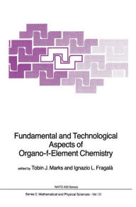 Title: Fundamental and Technological Aspects of Organo-f-Element Chemistry / Edition 1, Author: Tobin J. Marks