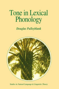 Title: Tone in Lexical Phonology / Edition 1, Author: Douglas Pulleyblank
