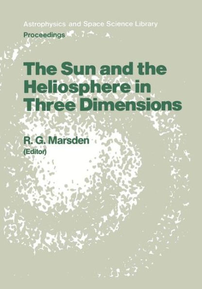 The Sun and the Heliosphere in Three Dimensions: Proceedings of the XIXth ESLAB Symposium, held in Les Diablerets, Switzerland, 4-6 June 1985