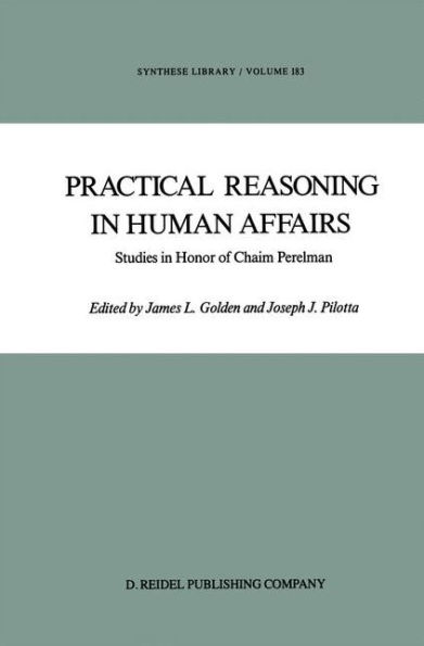 Practical Reasoning in Human Affairs: Studies in Honor of Chaim Perelman / Edition 1