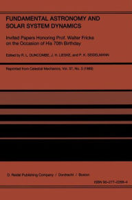 Title: Fundamental Astronomy and Solar System Dynamics: Invited Papers Honoring Prof. Walter Fricke on the Occasion of His 70th Birthday, Author: R.L. Duncombe