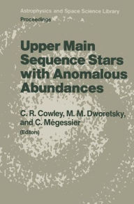 Title: Upper Main Sequence Stars with Anomalous Abundances: Proceedings of the 90th Colloquium of the International Astronomical Union, held in Crimea, U.S.S.R., May 13-19, 1985, Author: C.R. Cowley