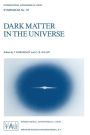 Dark Matter in the Universe: Proceedings of the 117th Symposium of the International Astronomical Union Held in Princeton, New Jersey, U.S.A, June 24-28, 1985