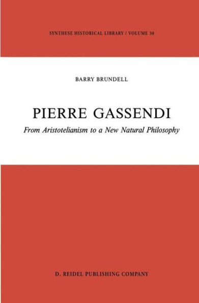 Pierre Gassendi: From Aristotelianism to a New Natural Philosophy / Edition 1